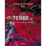 TERRE(S). DEPUIS L'ESPACE, LA PLANETE S'OFFRE EN SPECTACLE..., Pesquet Thomas