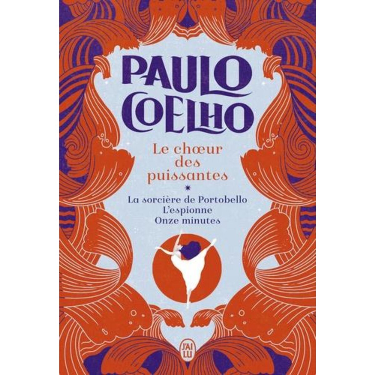 LE CHOEUR DES PUISSANTES. LA SORCIERE DE PORTOBELLO ; L'ESPIONNE ; ONZE MINUTES, Paulo Coelho