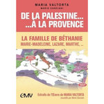 DE LA PALESTINE A LA PROVENCE. LA FAMILLE DE BETHANIE : MARIE-MADELEINE, LAZARE ET MARTHE, Canciani Mario