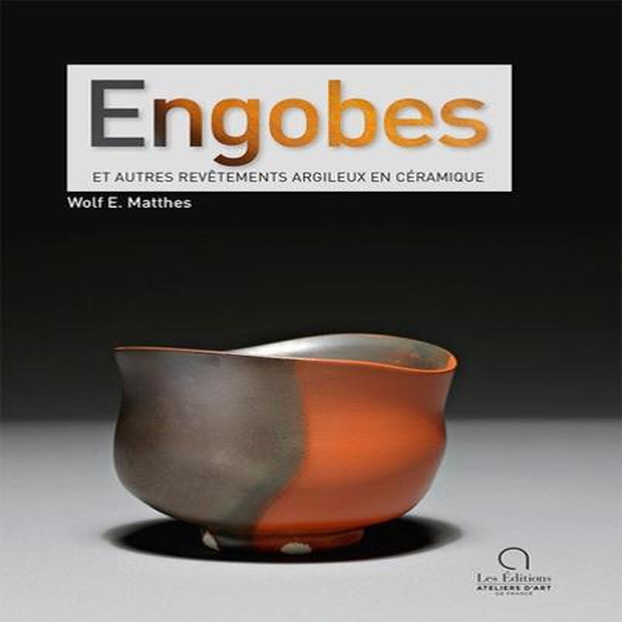 ENGOBES ET AUTRES REVETEMENTS ARGILEUX EN CERAMIQUE. 2E EDITION, Matthes Wolf