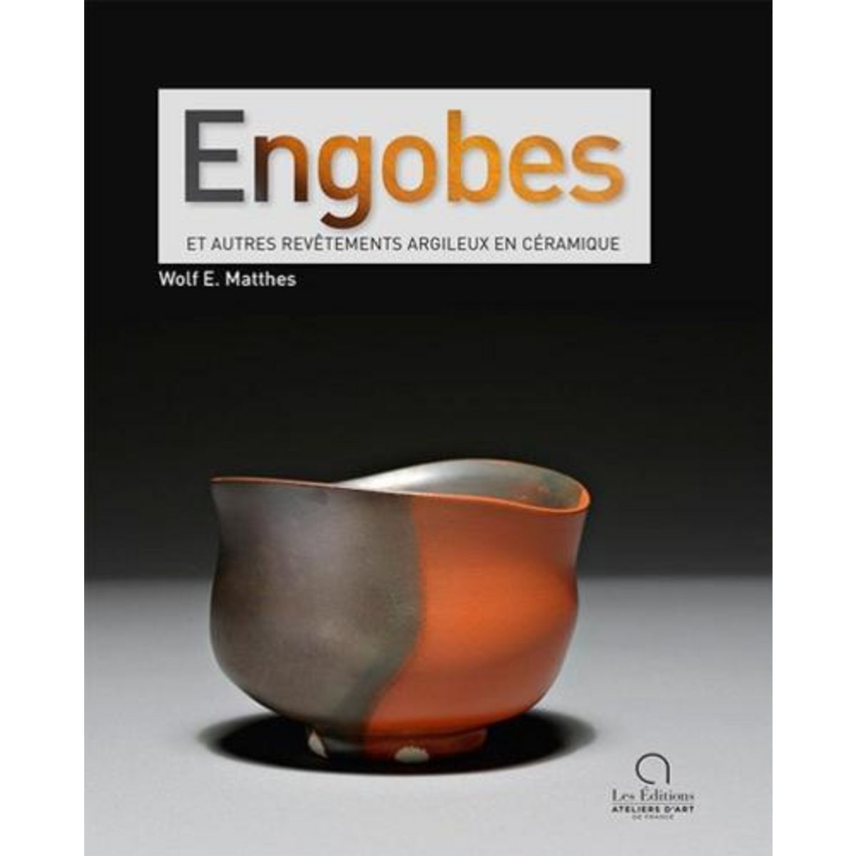 ENGOBES ET AUTRES REVETEMENTS ARGILEUX EN CERAMIQUE. 2E EDITION, Matthes Wolf