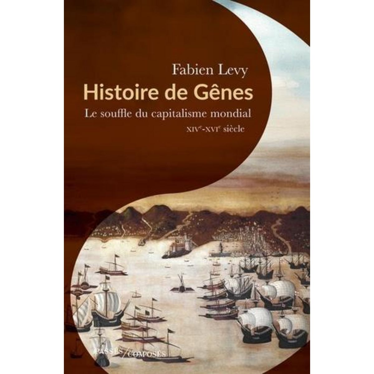 HISTOIRE DE GENES. LE SOUFFLE DU CAPITALISME MONDIAL, XIVE-XVIE SIECLE, Lévy Fabien
