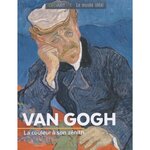 VAN GOGH. LA COULEUR A SON ZENITH, Bayle Françoise