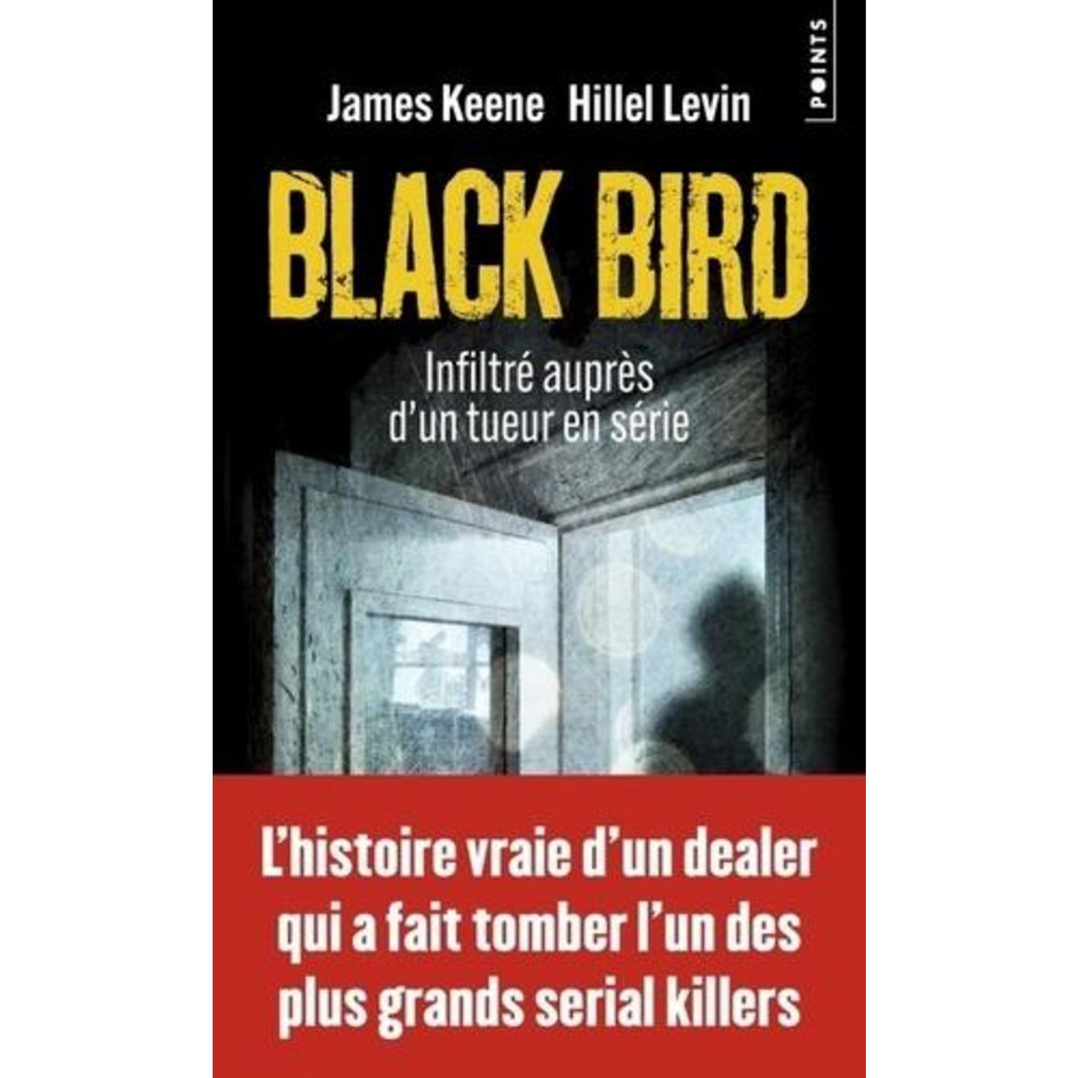 BLACK BIRD. INFILTRE AUPRES D'UN TUEUR EN SERIE, Keene James