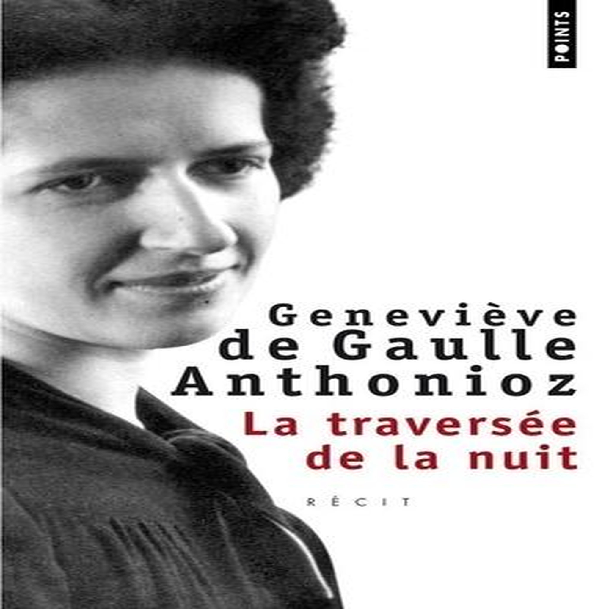 LA TRAVERSEE DE LA NUIT, Gaulle Anthonioz Geneviève de