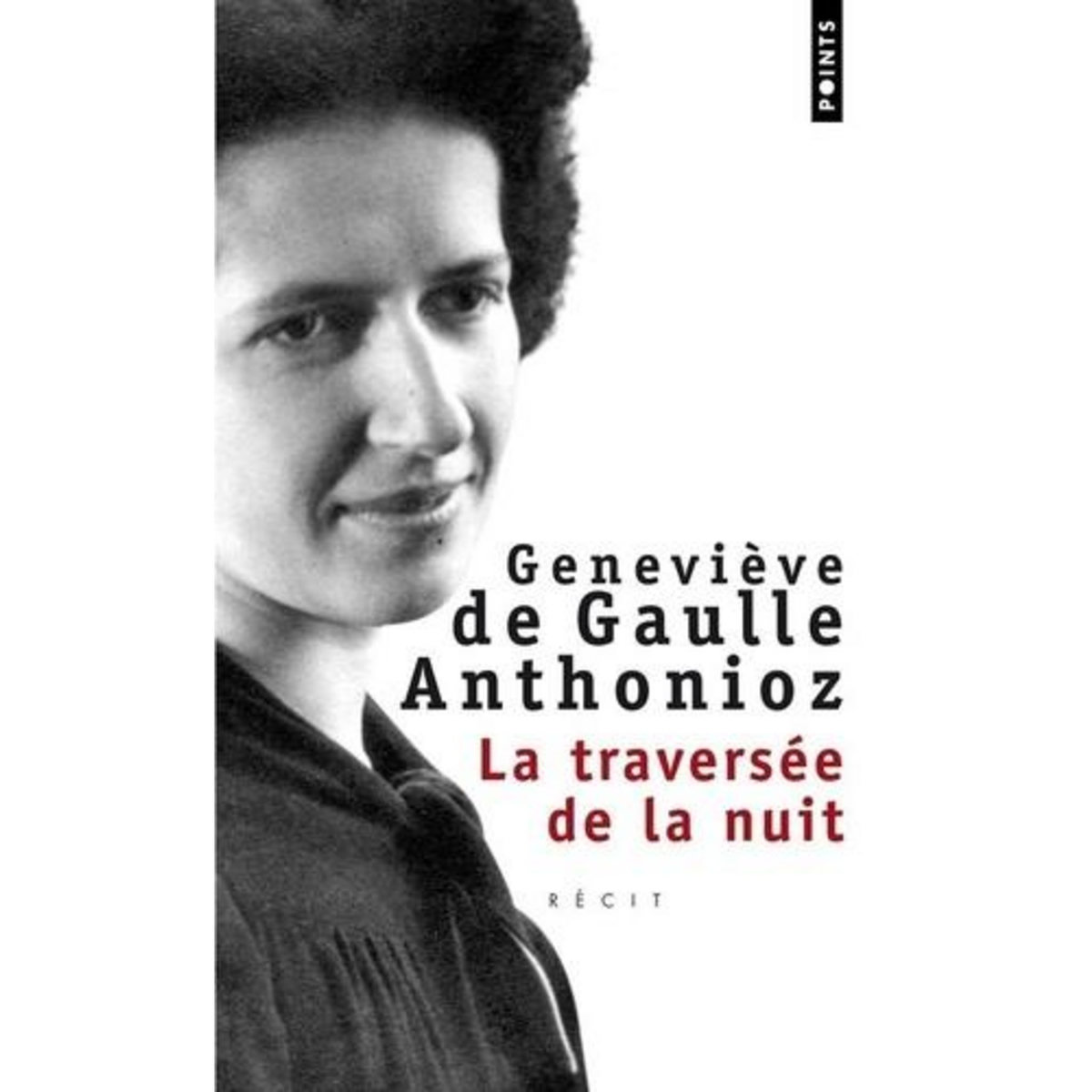 LA TRAVERSEE DE LA NUIT, Gaulle Anthonioz Geneviève de