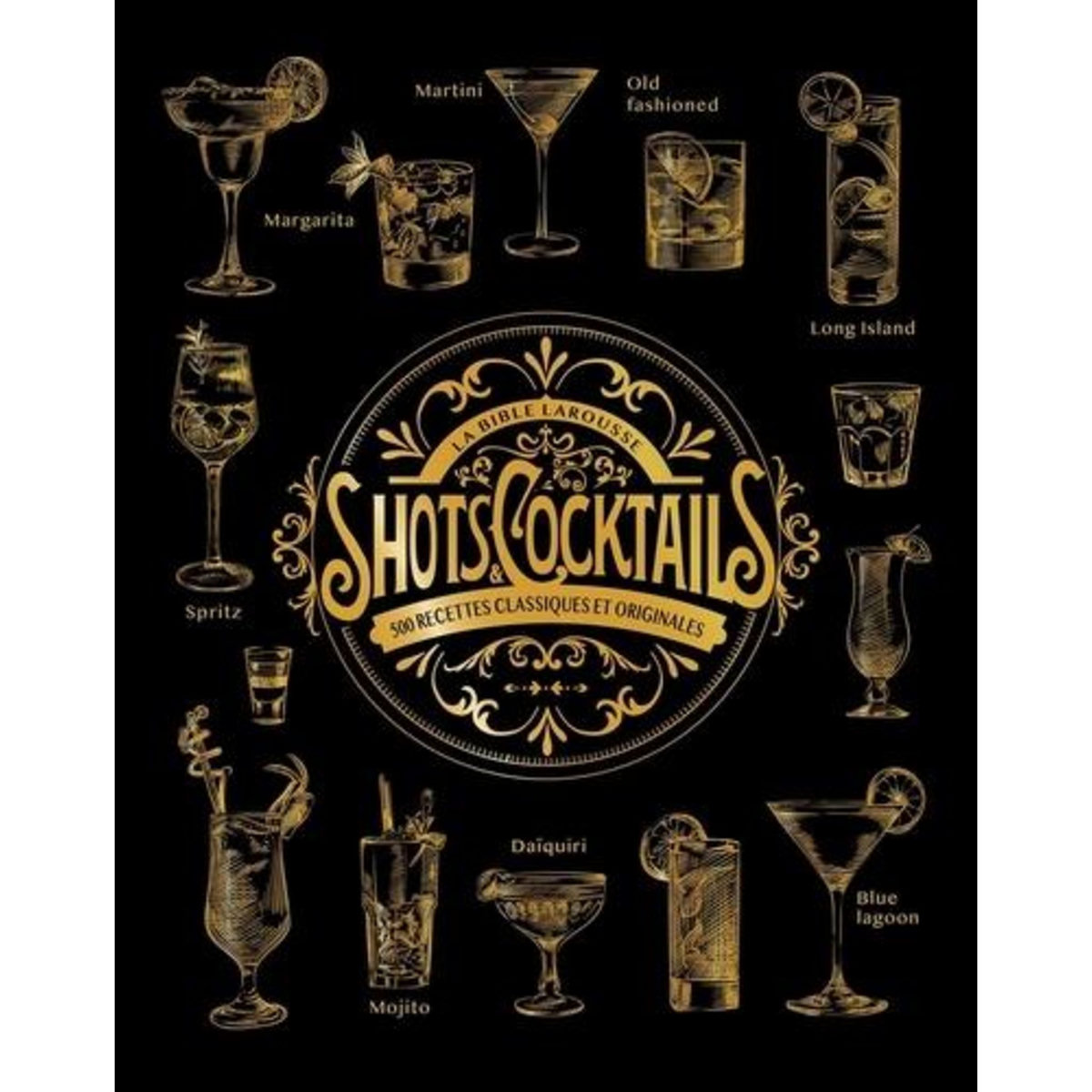 LA BIBLE LAROUSSE DES SHOTS ET COCKTAILS. 500 RECETTES CLASSIQUES ET ORIGINALES, Houdré-Grégoire Sandrine