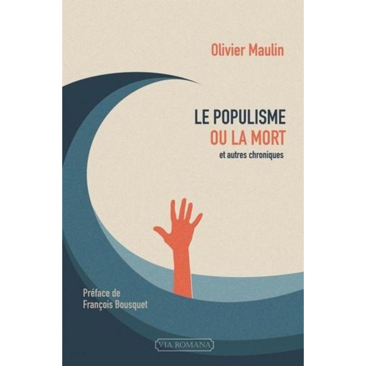 LE POPULISME OU LA MORT ET AUTRES CHRONIQUES (2012-2016), Maulin Olivier