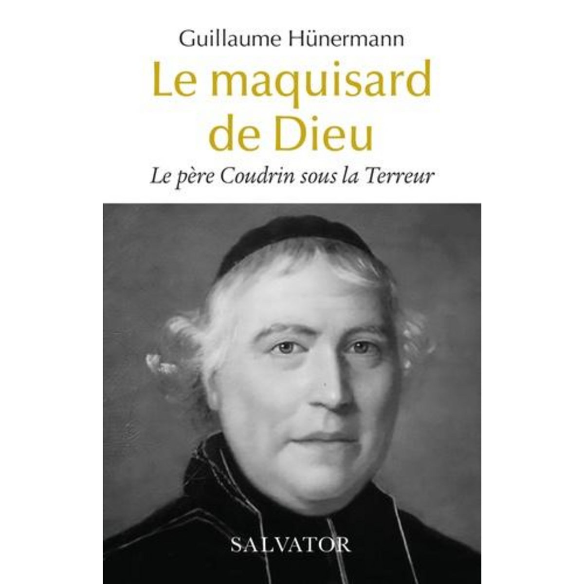 LE PERE COUDRIN SOUS LA TERREUR. LE MAQUISARD DE DIEU, Hünermann Guillaume