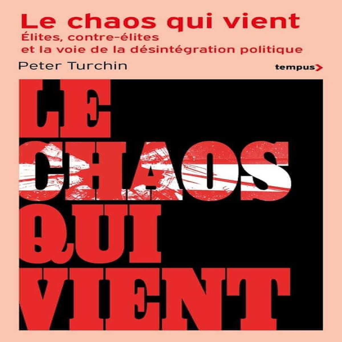 LE CHAOS QUI VIENT. ELITES, CONTRE-ELITES, ET LA VOIE DE LA DESINTEGRATION POLITIQUE, Turchin Peter