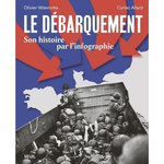 LE DEBARQUEMENT. SON HISTOIRE PAR L'INFOGRAPHIE, Wieviorka Olivier