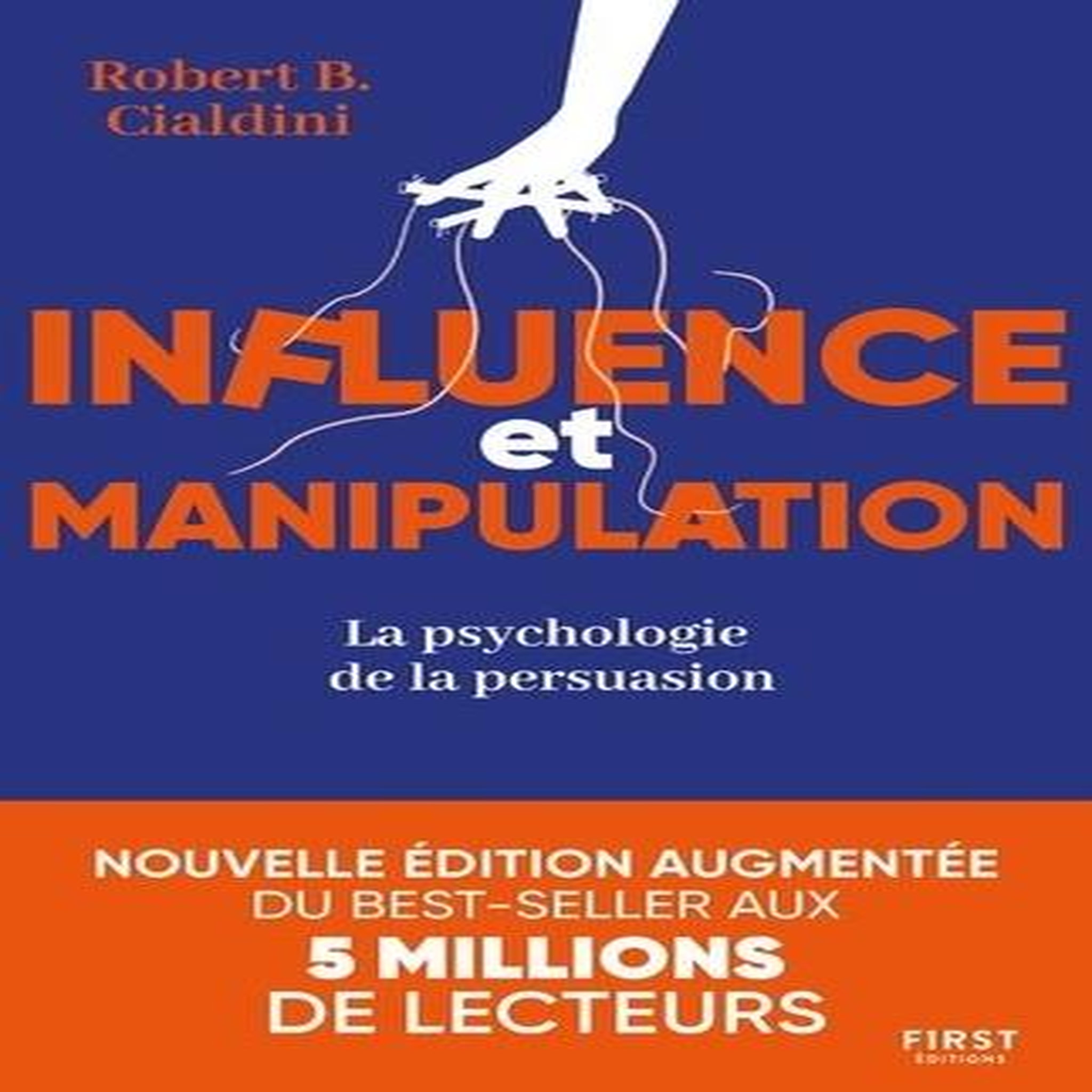 INFLUENCE ET MANIPULATION. LA PSYCHOLOGIE DE LA PERSUASION, EDITION REVUE ET AUGMENTEE, Cialdini Robert