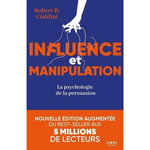 INFLUENCE ET MANIPULATION. LA PSYCHOLOGIE DE LA PERSUASION, EDITION REVUE ET AUGMENTEE, Cialdini Robert