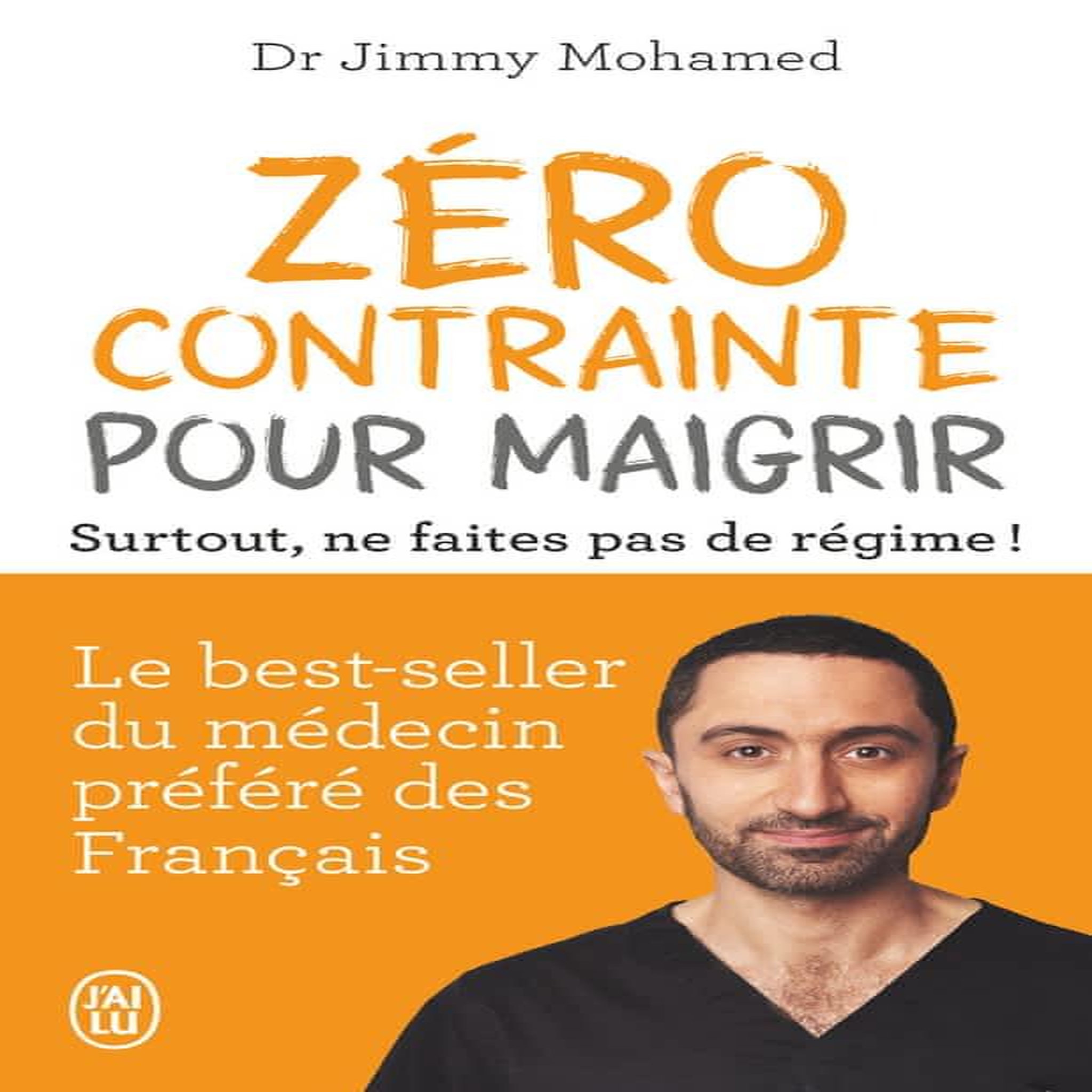 ZERO CONTRAINTE POUR MAIGRIR. SURTOUT, NE FAITES PAS DE REGIME !, Mohamed Jimmy