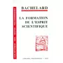  LA FORMATION DE L'ESPRIT SCIENTIFIQUE. CONTRIBUTION A UNE PSYCHANALYSE DE LA CONNAISSANCE, Bachelard Gaston
