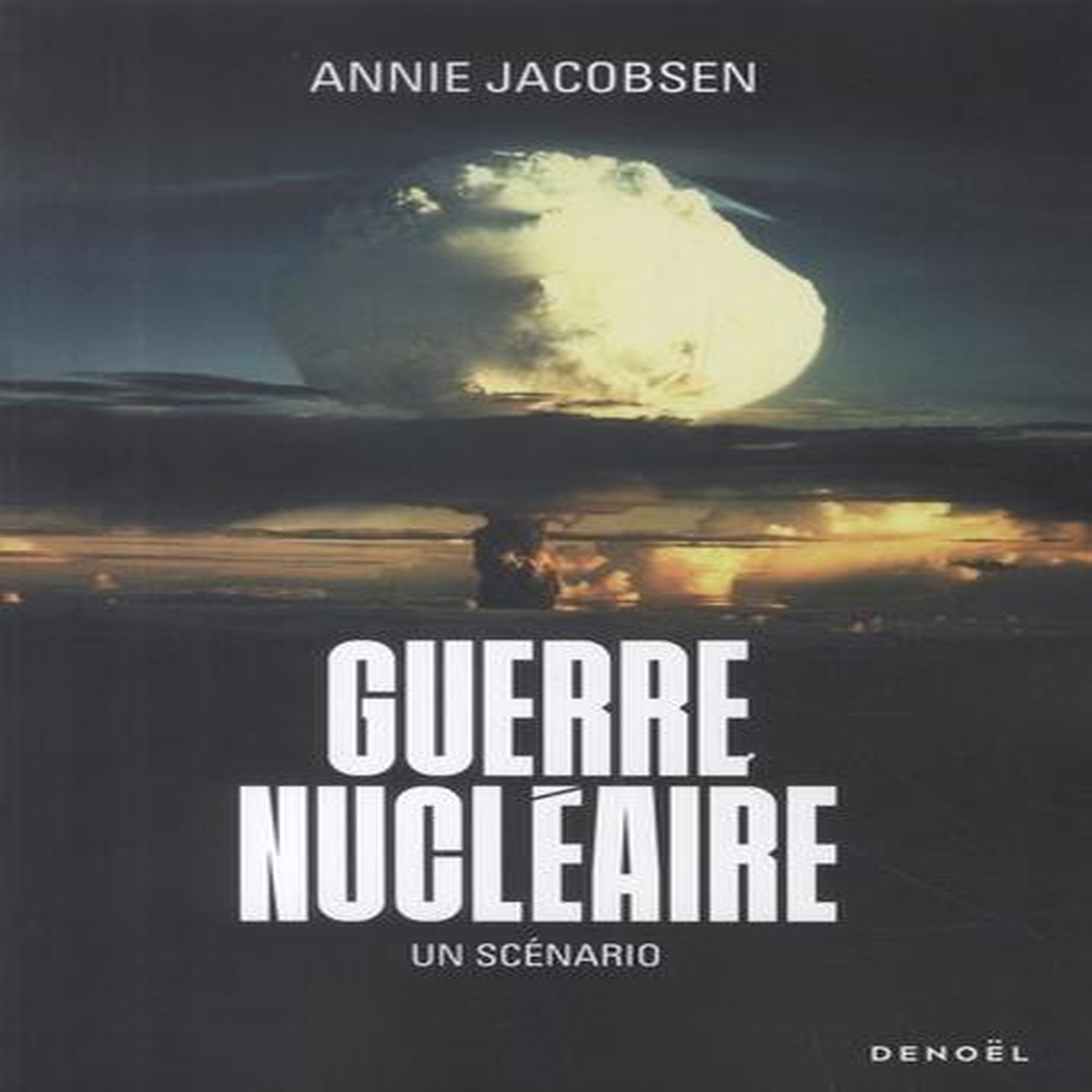 GUERRE NUCLEAIRE. UN SCENARIO, Jacobsen Annie