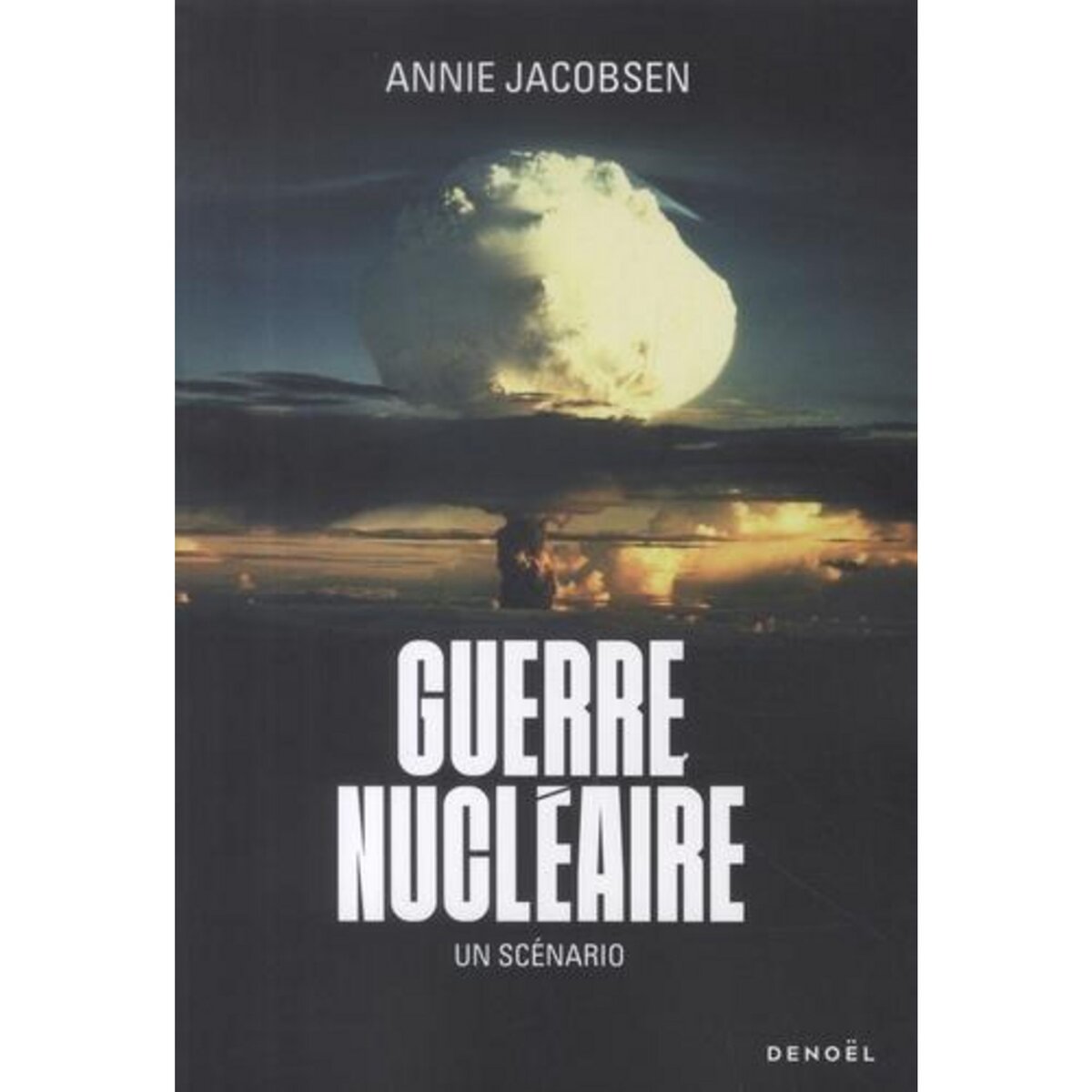 GUERRE NUCLEAIRE. UN SCENARIO, Jacobsen Annie