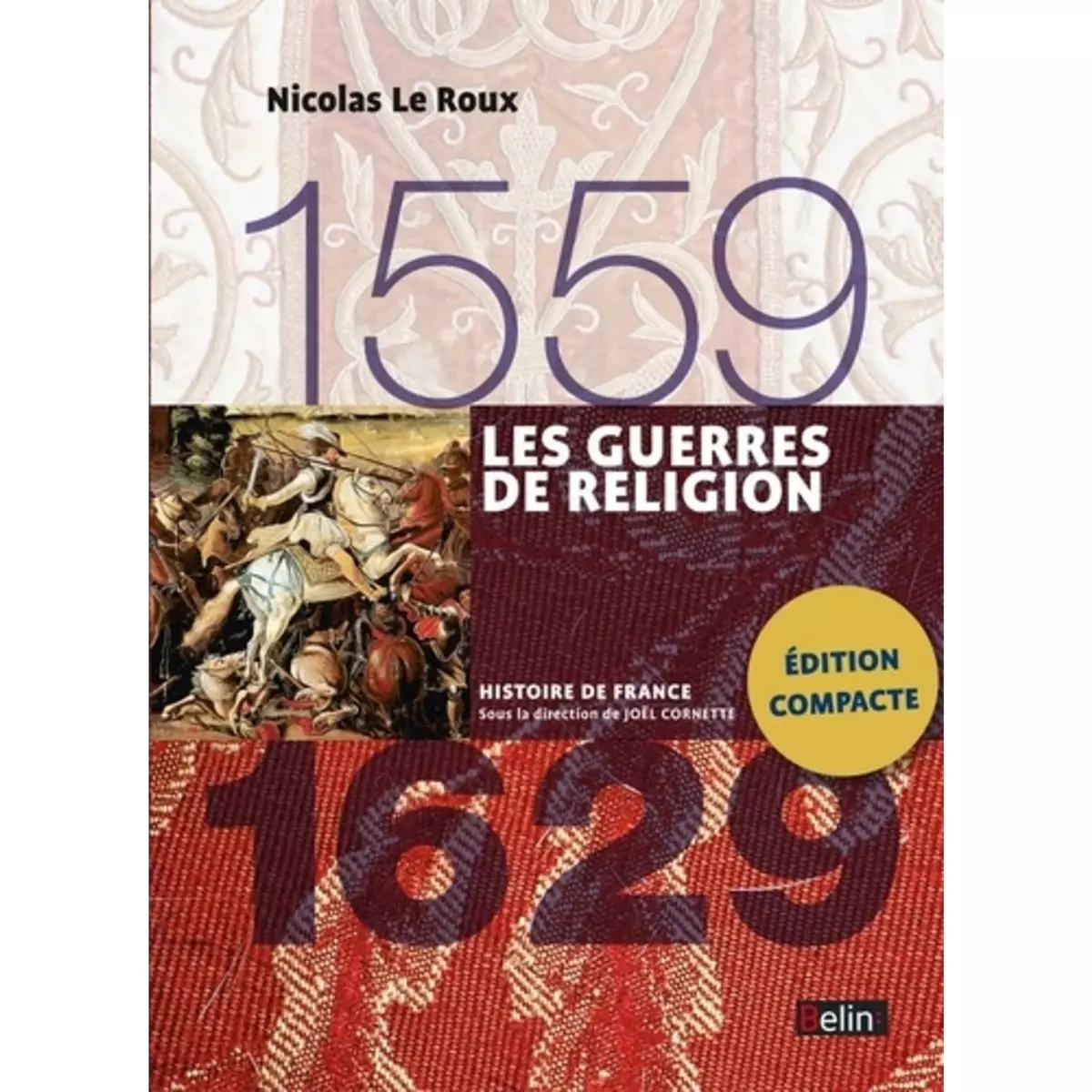  LES GUERRES DE RELIGION 1559-1629, Le Roux Nicolas