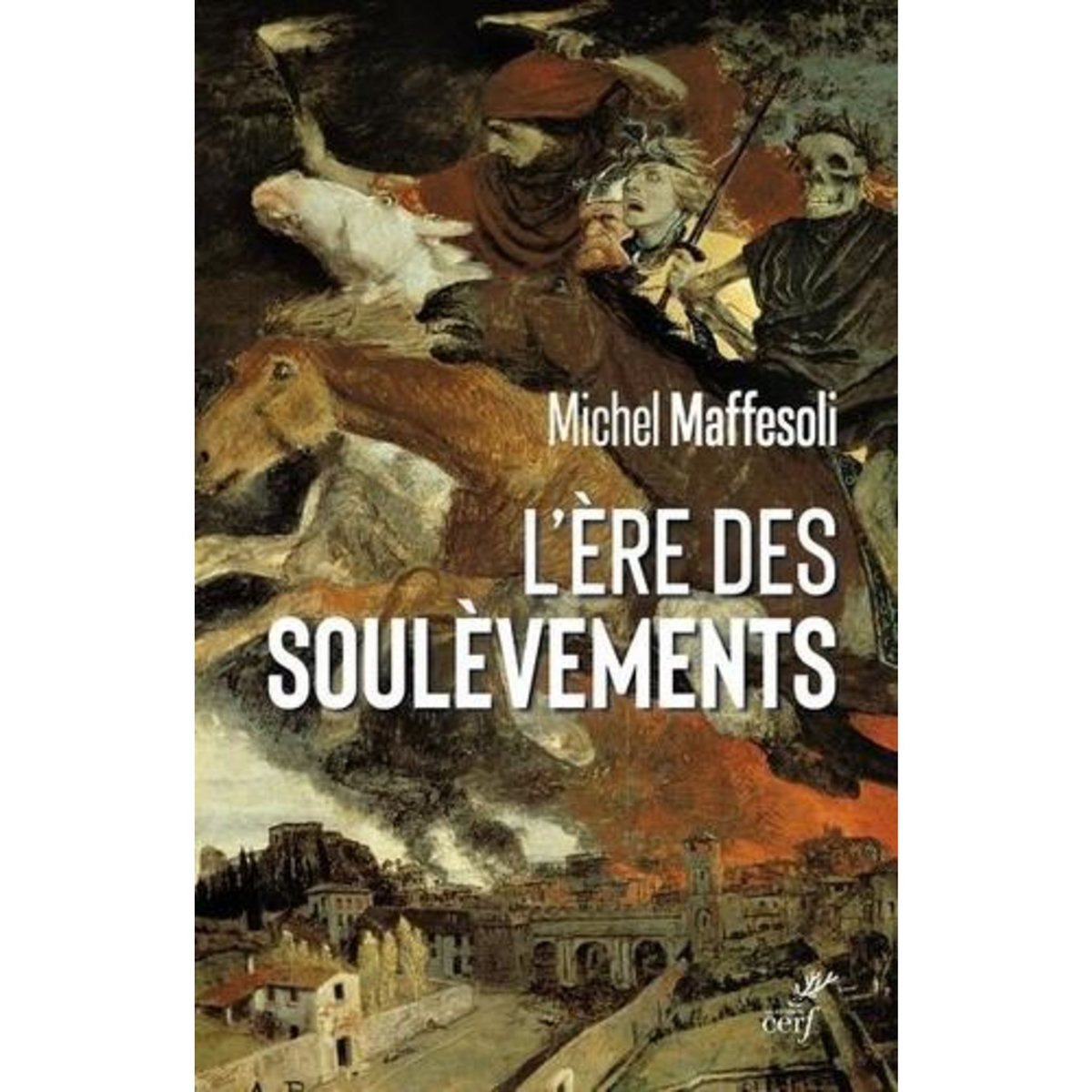 L'ERE DES SOULEVEMENTS. EMEUTES ET CONFINEMENT - LES DERNIERS SOUBRESAUTS DE LA MODERNITE, Maffesoli Michel