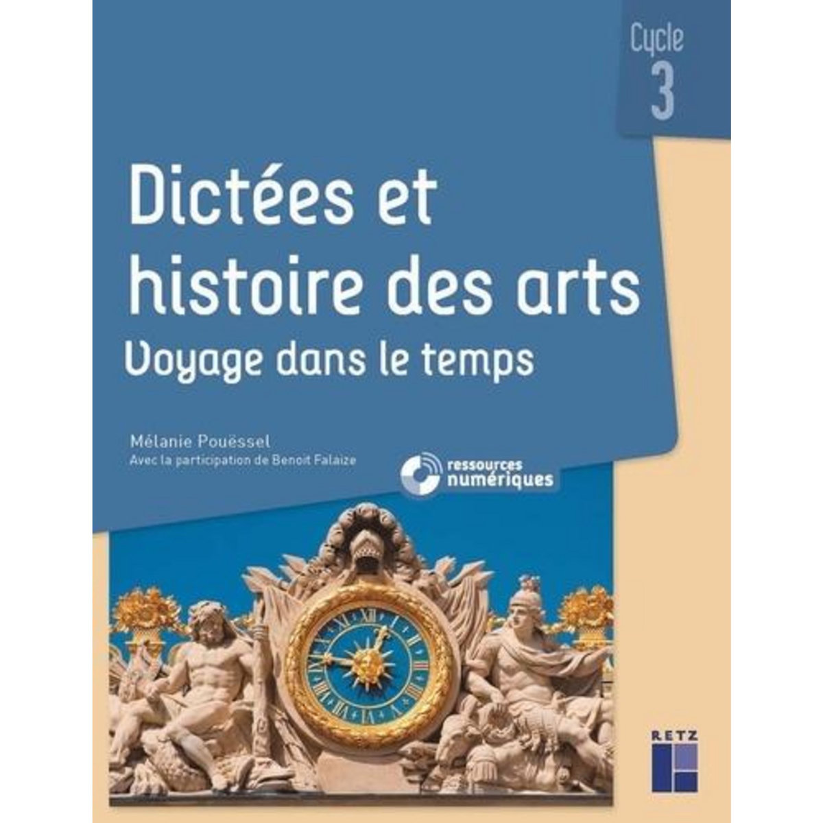 DICTEES ET HISTOIRE DES ARTS CYCLE 3. VOYAGE DANS LE TEMPS, Pouëssel Mélanie