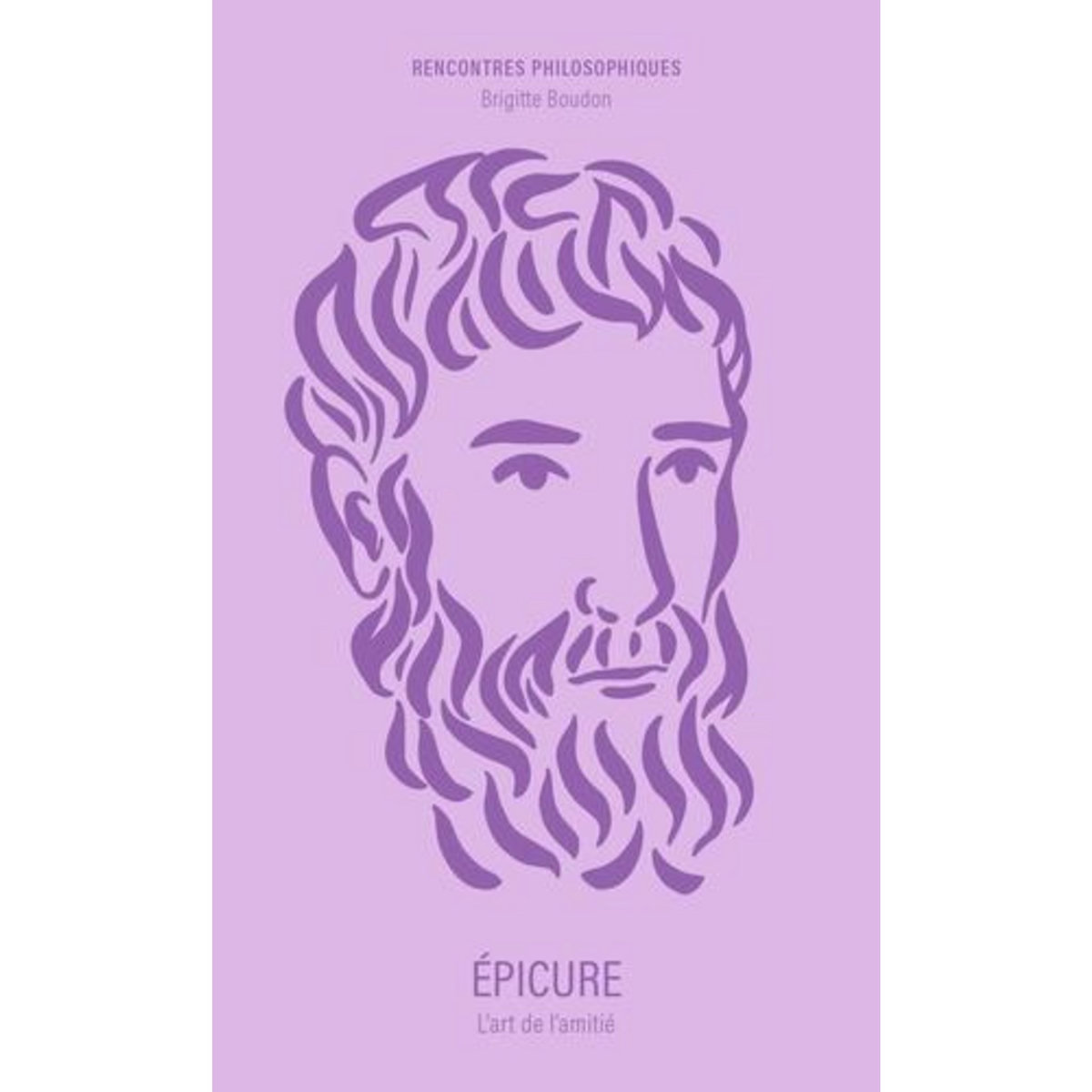EPICURE. L'ART DE L'AMITIE, Boudon Brigitte
