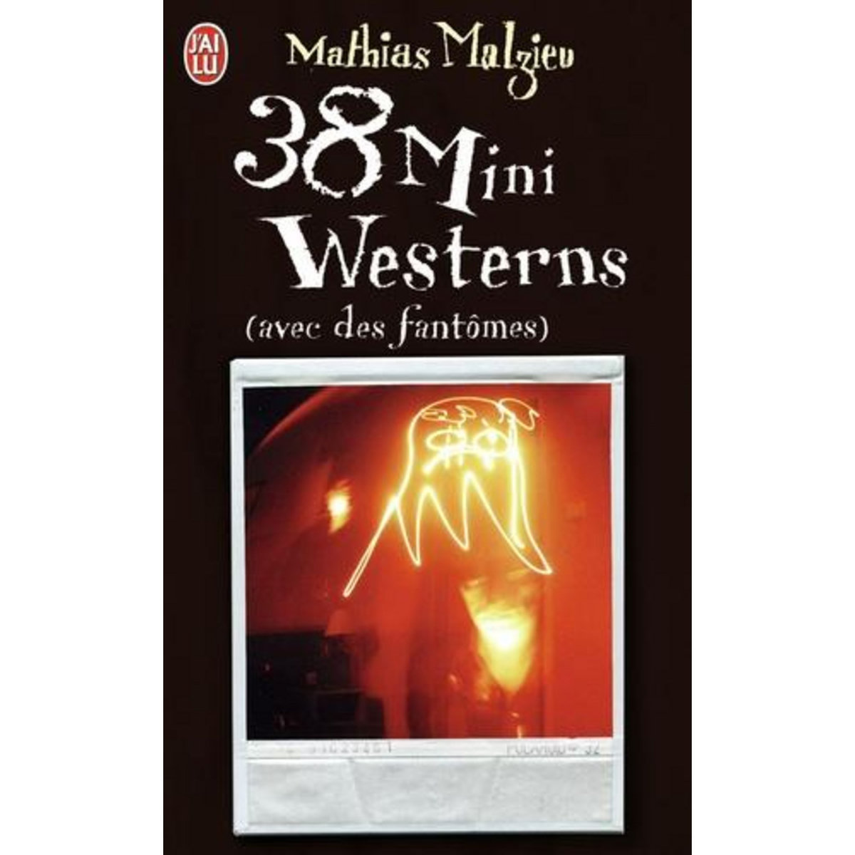 38 MINI WESTERNS (AVEC DES FANTOMES), Malzieu Mathias