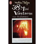 38 MINI WESTERNS (AVEC DES FANTOMES), Malzieu Mathias
