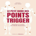 LE PETIT GUIDE DES POINTS TRIGGER. IDENTIFIER ET TRAITER LES NOEUDS DOULOUREUX, Niel-Asher Simeon