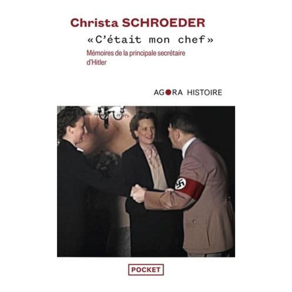 C'ETAIT MON CHEF . MEMOIRES DE LA PRINCIPALE SECRETAIRE D'HITLER, Schroeder Christa