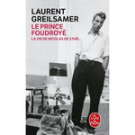 LE PRINCE FOUDROYE. LA VIE DE NICOLAS DE STAEL, Greilsamer Laurent