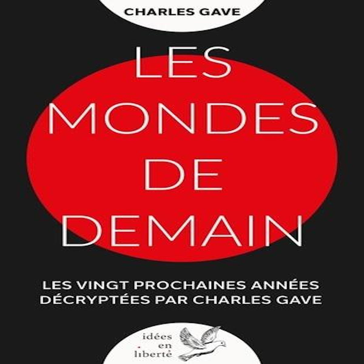 LES MONDES DE DEMAIN. LES VINGT PROCHAINES ANNEES DECRYPTEES PAR CHARLES GAVE, Gave Charles