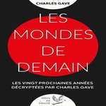 LES MONDES DE DEMAIN. LES VINGT PROCHAINES ANNEES DECRYPTEES PAR CHARLES GAVE, Gave Charles
