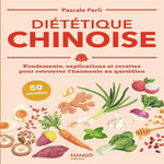 DIETETIQUE CHINOISE. FONDEMENTS, EXPLICATIONS ET RECETTES POUR RETROUVER L'HARMONIE AU QUOTIDIEN, Perli Pascale