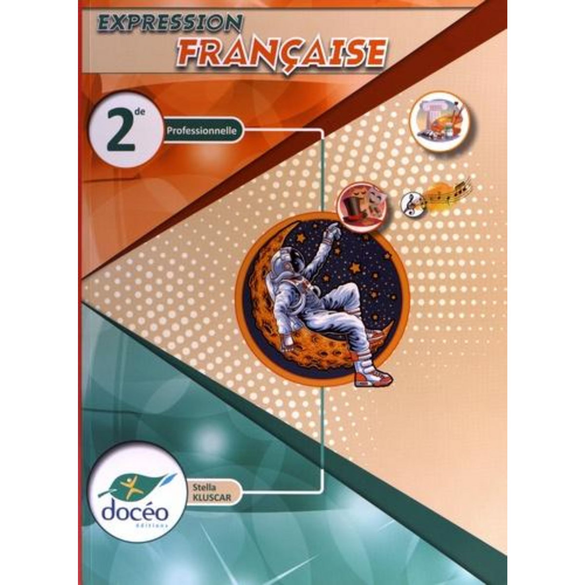EXPRESSION FRANCAISE 2DE PROFESSIONNELLE ET AGRICOLE. MANUEL + EXERCICES, EDITION 2022, Kluscar Stella