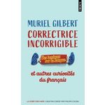 CORRECTRICE INCORRIGIBLE. DES BONBONS SUR LA LANGUE ET AUTRES CURIOSITES DU FRANCAIS, Gilbert Muriel