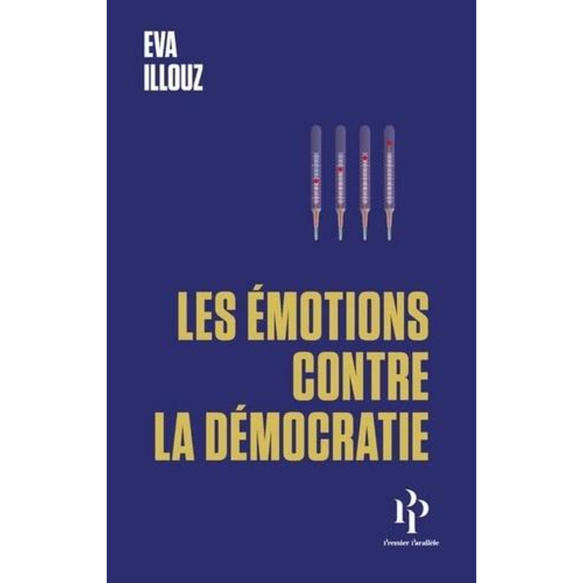 LES EMOTIONS CONTRE LA DEMOCRATIE, Illouz Eva