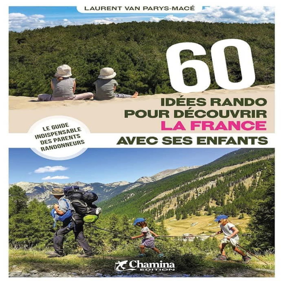 60 IDEES RANDO POUR DECOUVRIR LA FRANCE AVEC SES ENFANTS, Van Parys-Macé Laurent