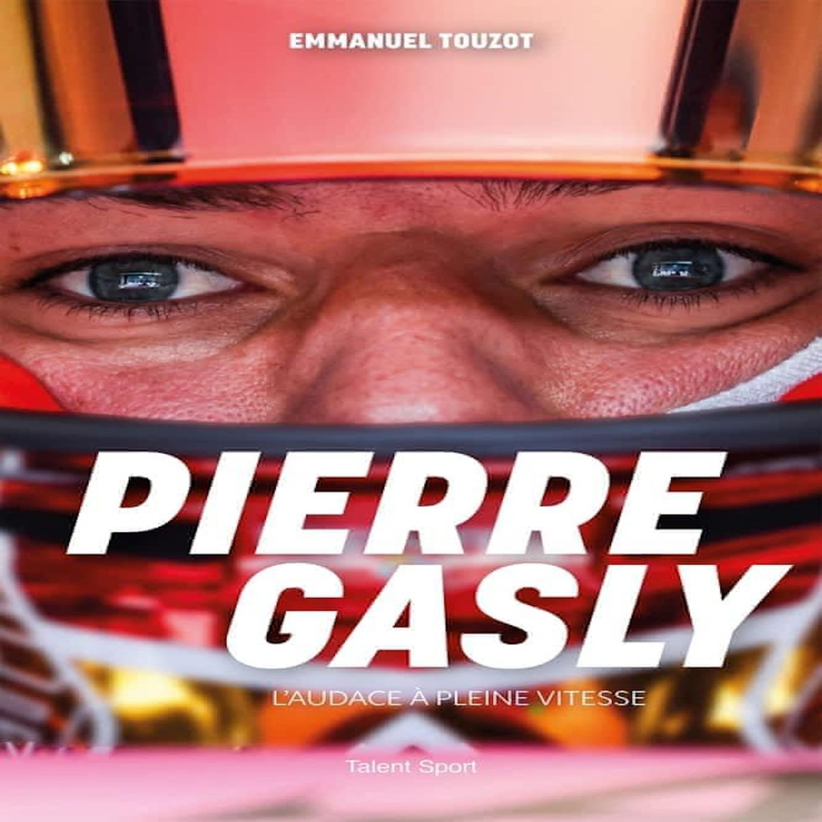 PIERRE GASLY. L'AUDACE A PLEINE VITESSE, Touzot Emmanuel