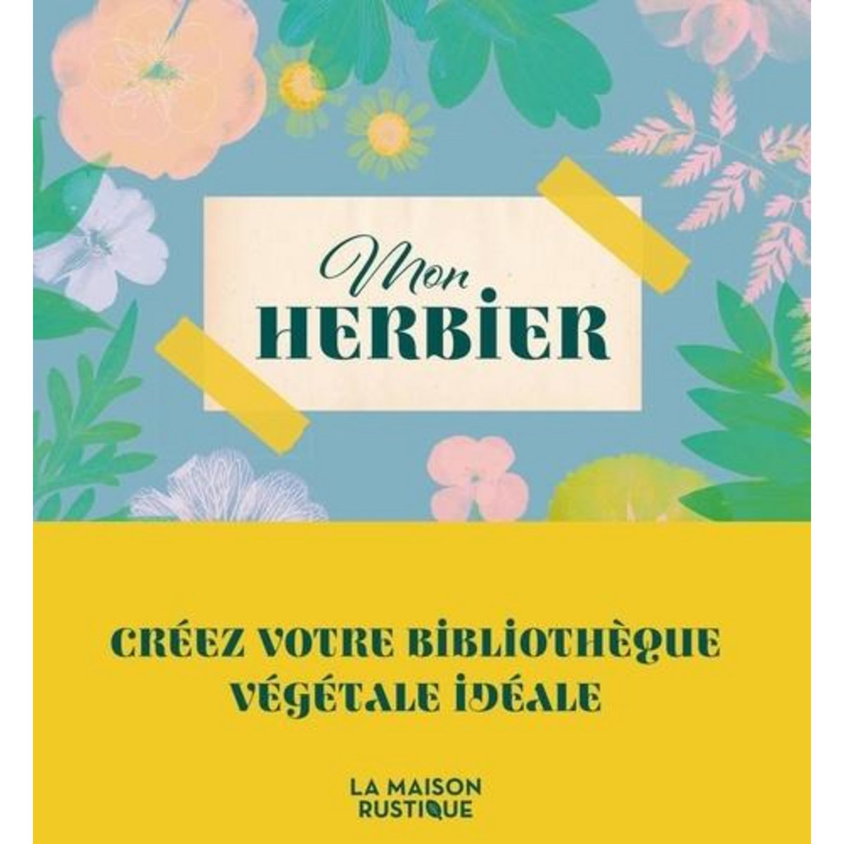 MON HERBIER. CREEZ VOTRE BIBLIOTHEQUE VEGETALE IDEALE, Flammarion