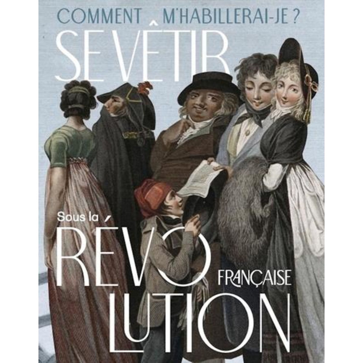 COMMENT M'HABILLERAI-JE ? SE VETIR SOUS LA REVOLUTION FRANCAISE (1789-1804), Snoeck