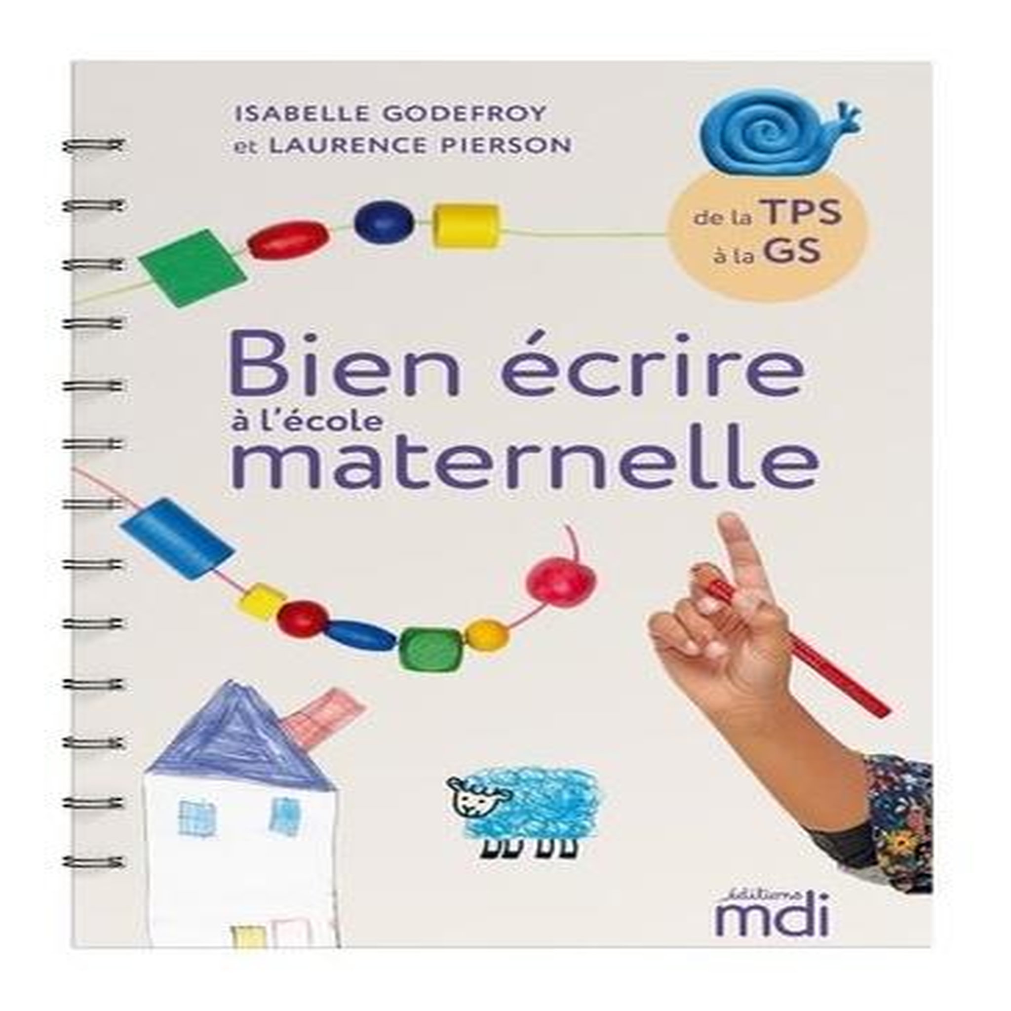BIEN ECRIRE A L'ECOLE MATERNELLE DE LA TPS A LA GS, Godefroy Isabelle