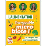 L'ALIMENTATION INCROYABLE MICROBIOTE. LES CLES POUR BIEN NOURRIR VOTRE INTESTIN, Scanzi Julien