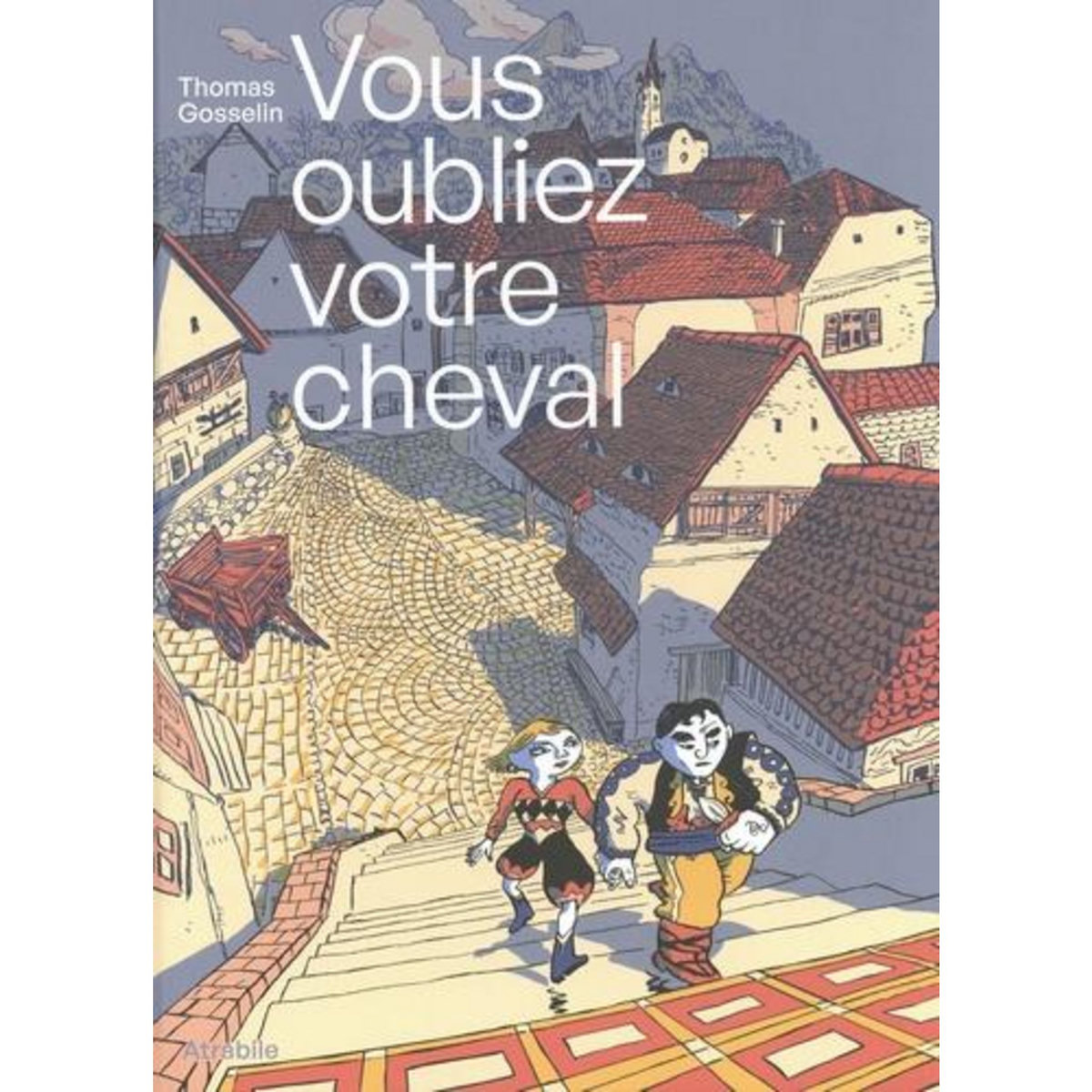 VOUS OUBLIEZ VOTRE CHEVAL, Gosselin Thomas