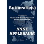 AUTOCRATIE(S). QUAND LES DICTATEURS S'ASSOCIENT POUR DIRIGER LE MONDE, Applebaum Anne