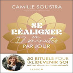 SE REALIGNER EN 17 MINUTES PAR JOUR. 50 RITUELS POUR (RE)DEVENIR SOI, Soustra Camille