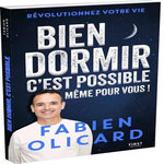 BIEN DORMIR, C'EST POSSIBLE, MEME POUR VOUS ! REVOLUTIONNEZ VOTRE VIE, Olicard Fabien