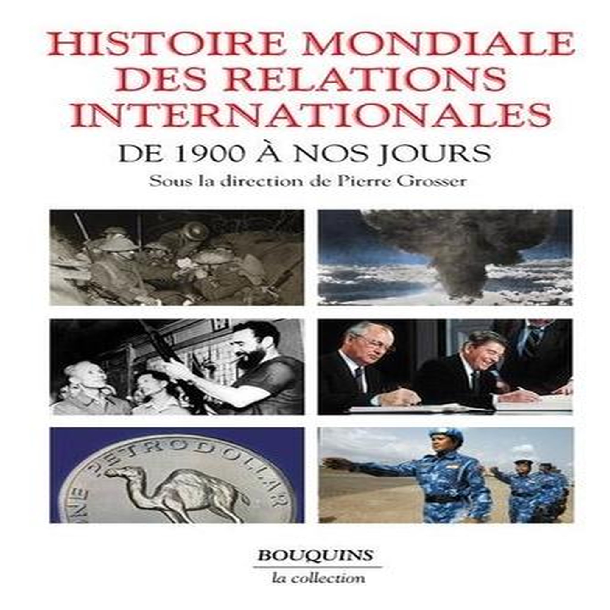 HISTOIRE MONDIALE DES RELATIONS INTERNATIONALES. DE 1900 A NOS JOURS, Grosser Pierre