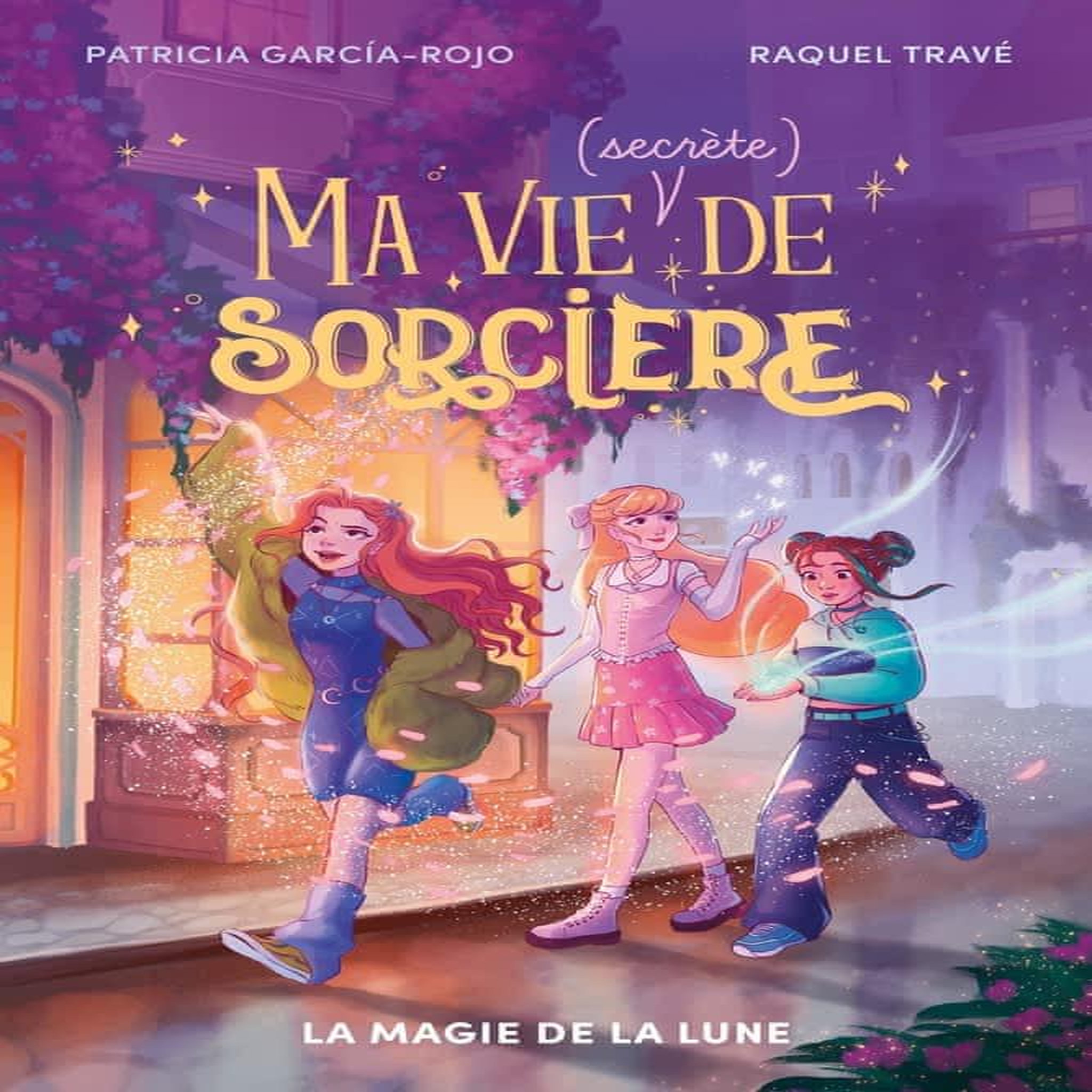 MA VIE (SECRETE) DE SORCIERE TOME 1 : LA MAGIE DE LA LUNE, Garcia-Rojo Patricia