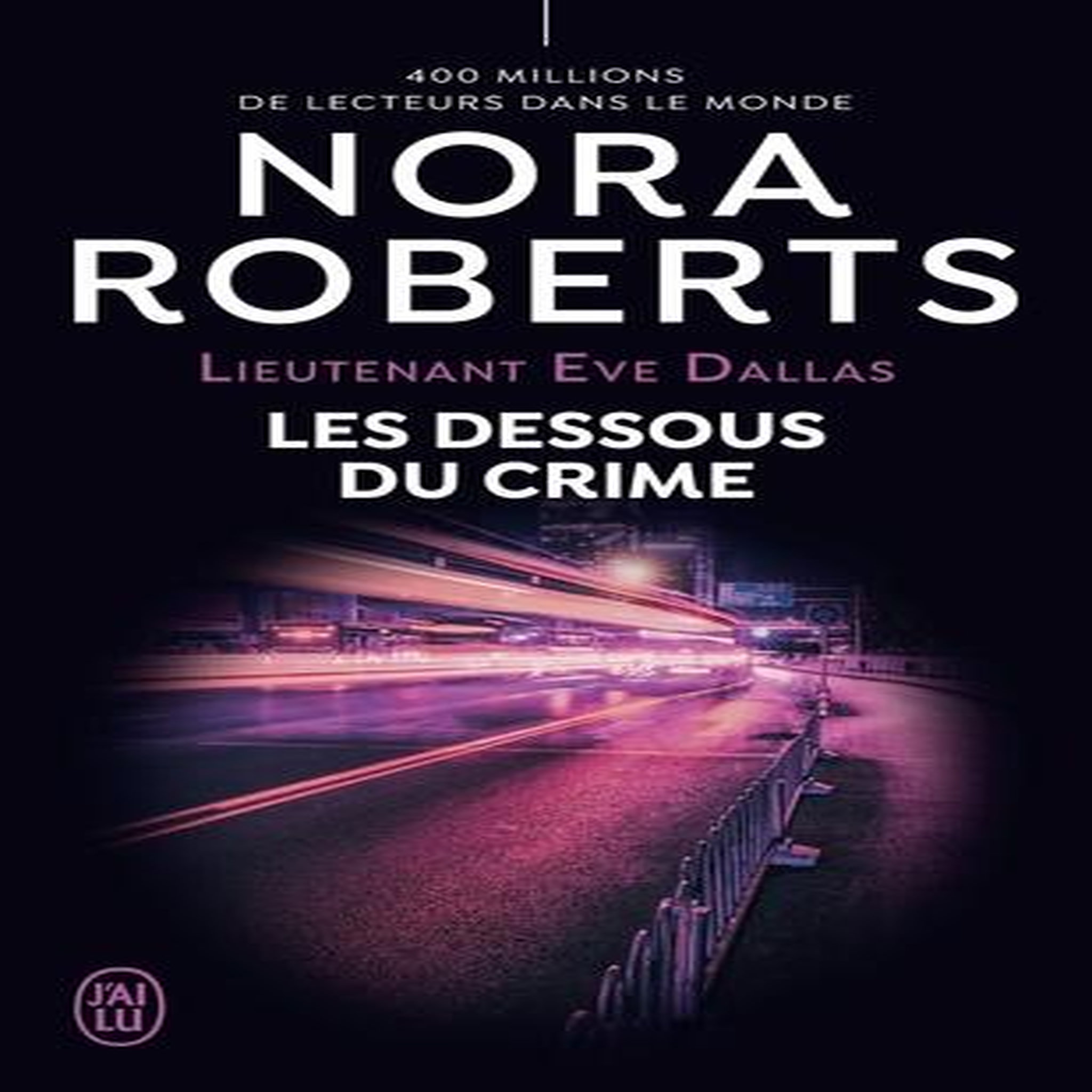 LIEUTENANT EVE DALLAS TOME 48 : LES DESSOUS DU CRIME, Roberts Nora