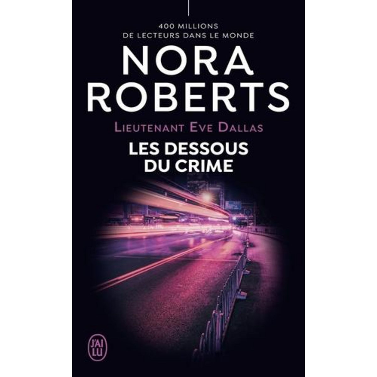 LIEUTENANT EVE DALLAS TOME 48 : LES DESSOUS DU CRIME, Roberts Nora